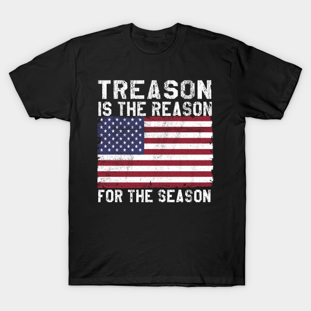 Funny Gift 4th Of July America Treason Is The Reason Tee T-Shirt by dconciente